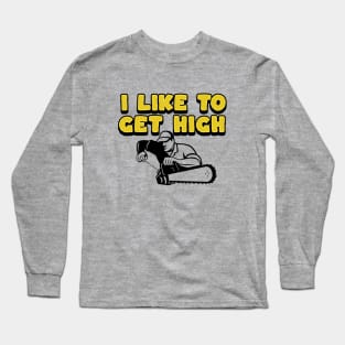 I Like To Get High - Gifts For Arborists Long Sleeve T-Shirt